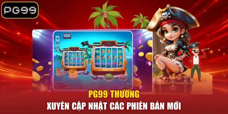 PG99 thường xuyên cập nhật các phiên bản mới 